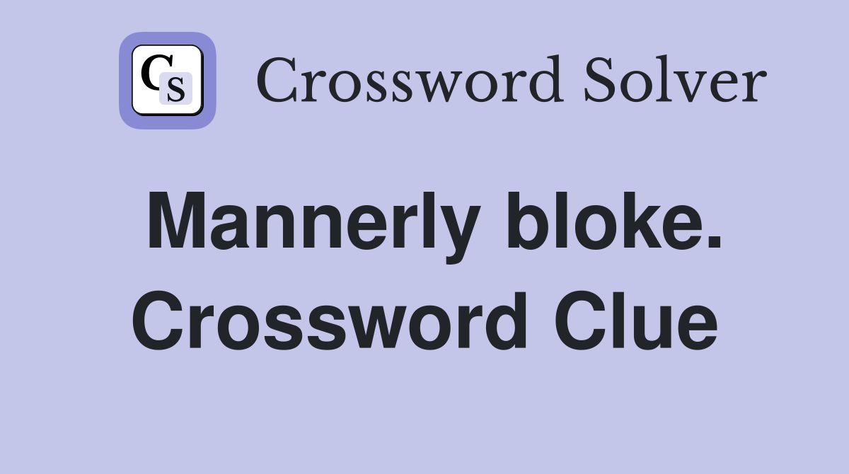 Mannerly bloke. Crossword Clue