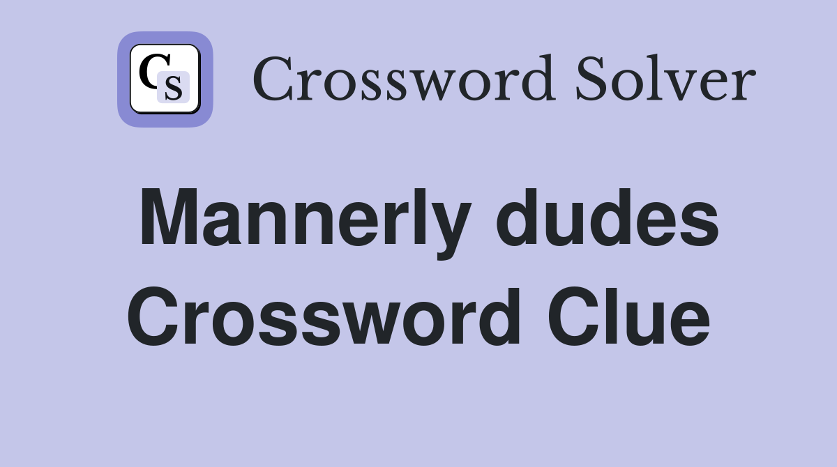 Mannerly dudes Crossword Clue