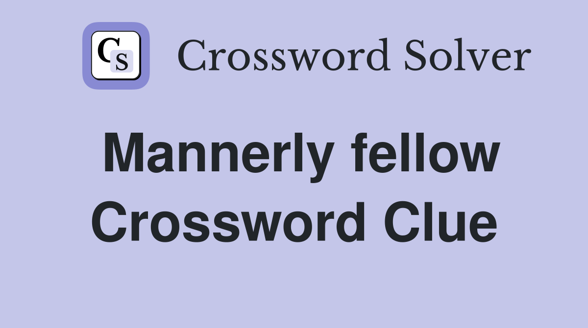 Mannerly fellow Crossword Clue