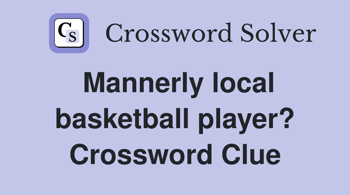Mannerly local basketball player? Crossword Clue