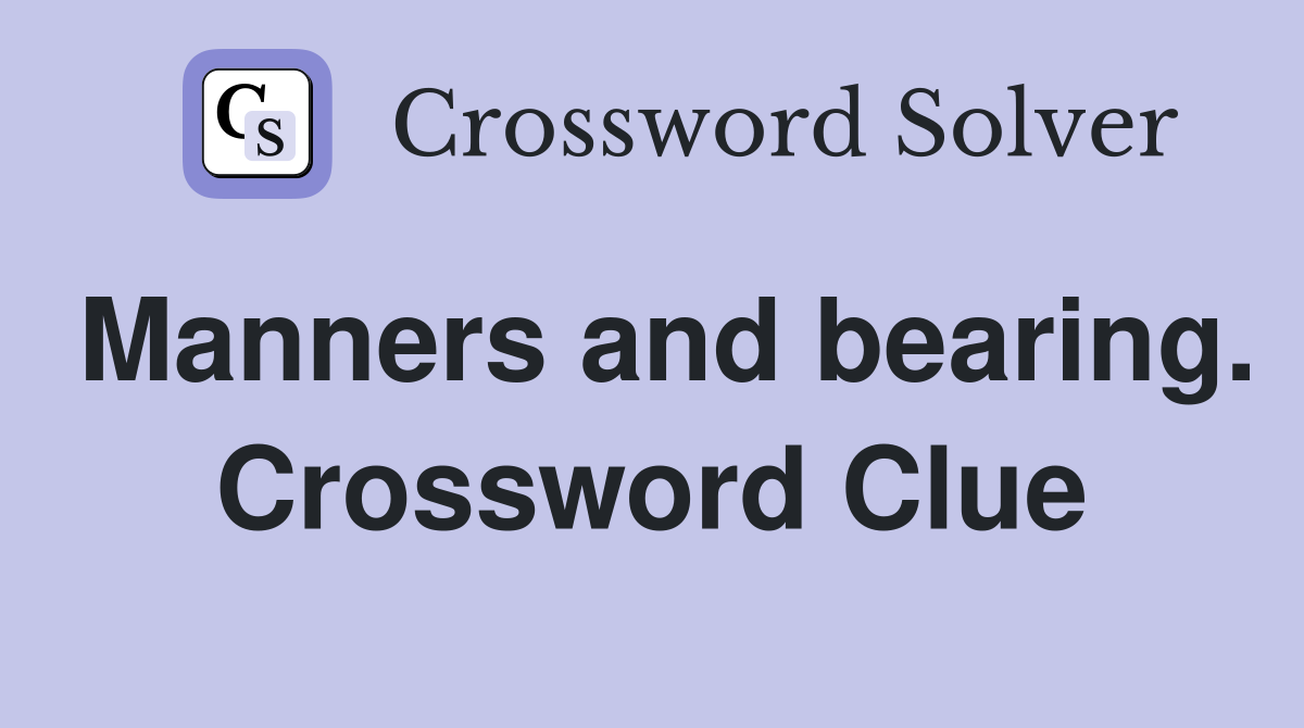 Manners and bearing. Crossword Clue