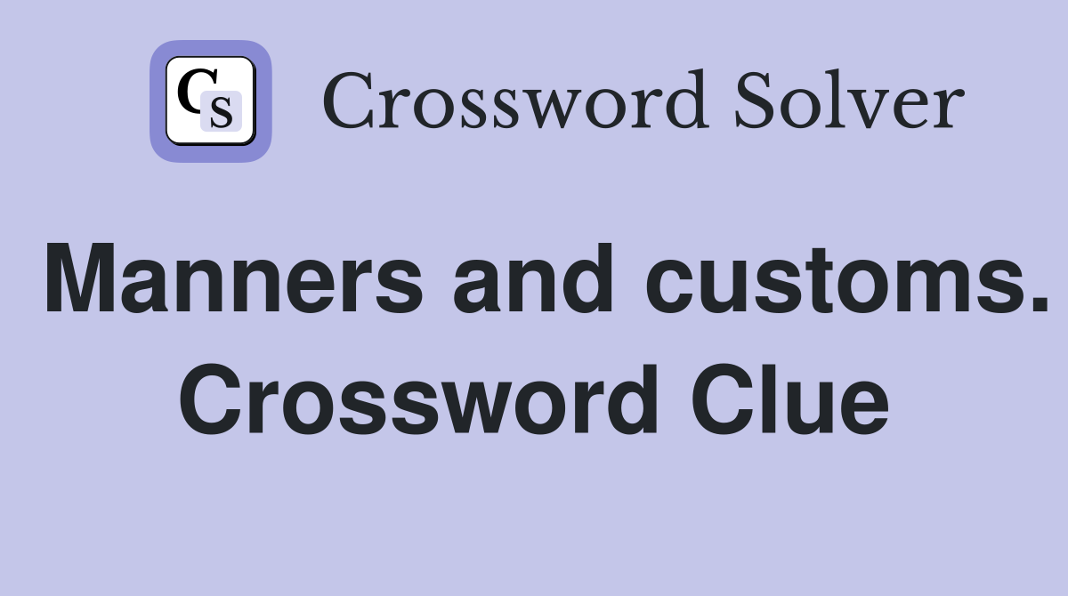 Manners and customs. Crossword Clue