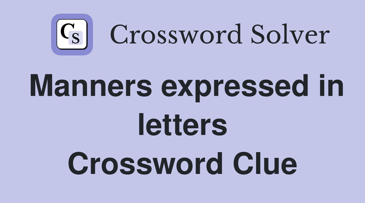 Manners expressed in letters Crossword Clue