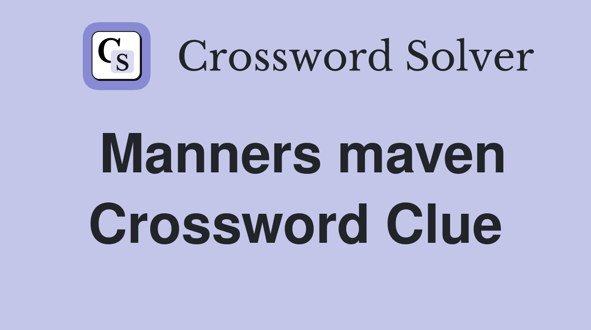 Manners maven Crossword Clue