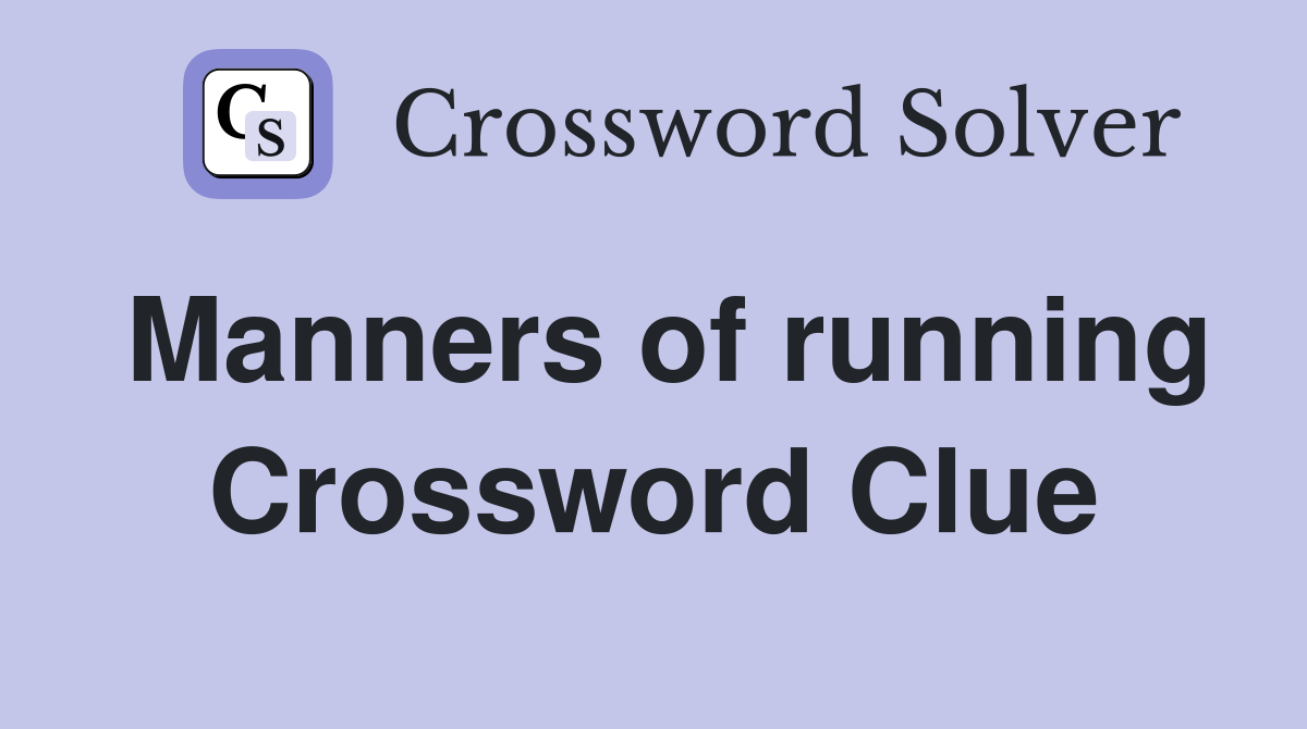 Manners of running Crossword Clue