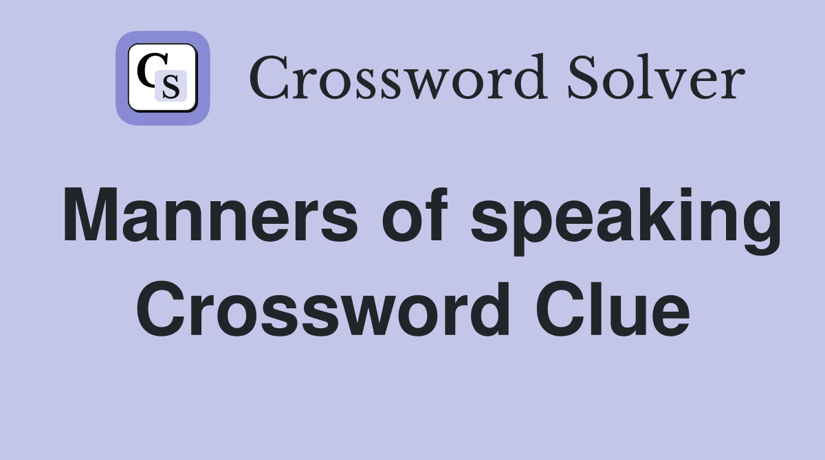 Manners of speaking Crossword Clue