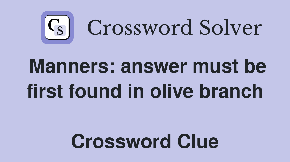 Manners: answer must be first found in olive branch  Crossword Clue
