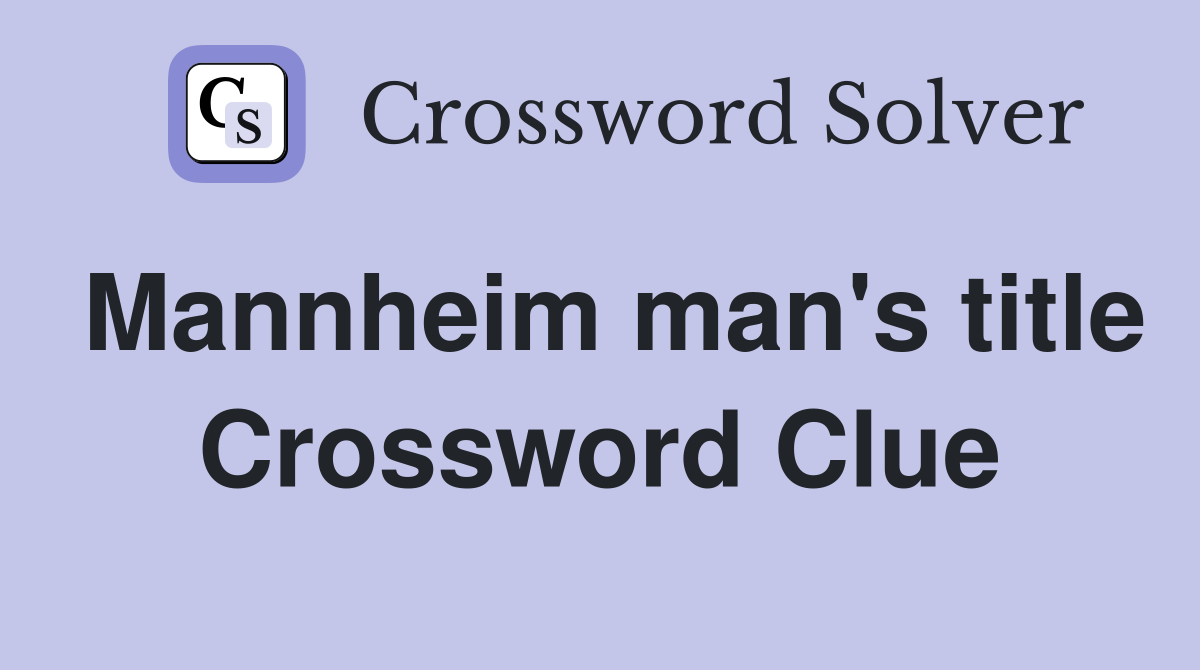 Mannheim man's title Crossword Clue