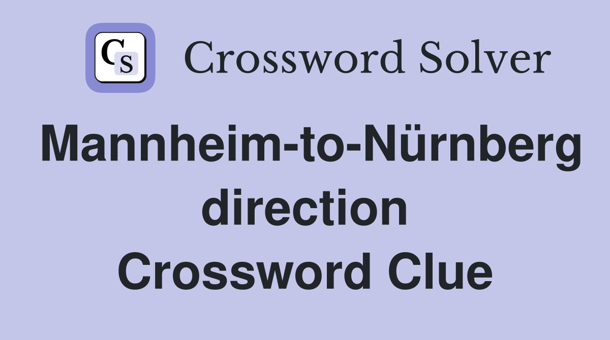 Mannheim-to-Nürnberg direction Crossword Clue