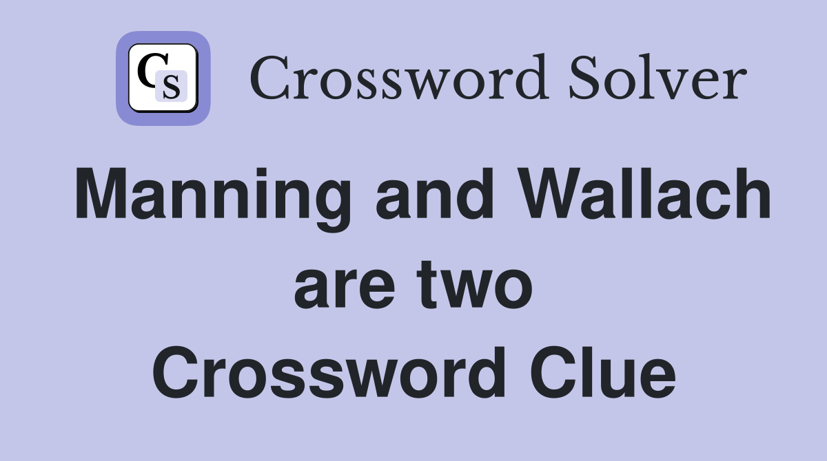 Manning and Wallach are two Crossword Clue