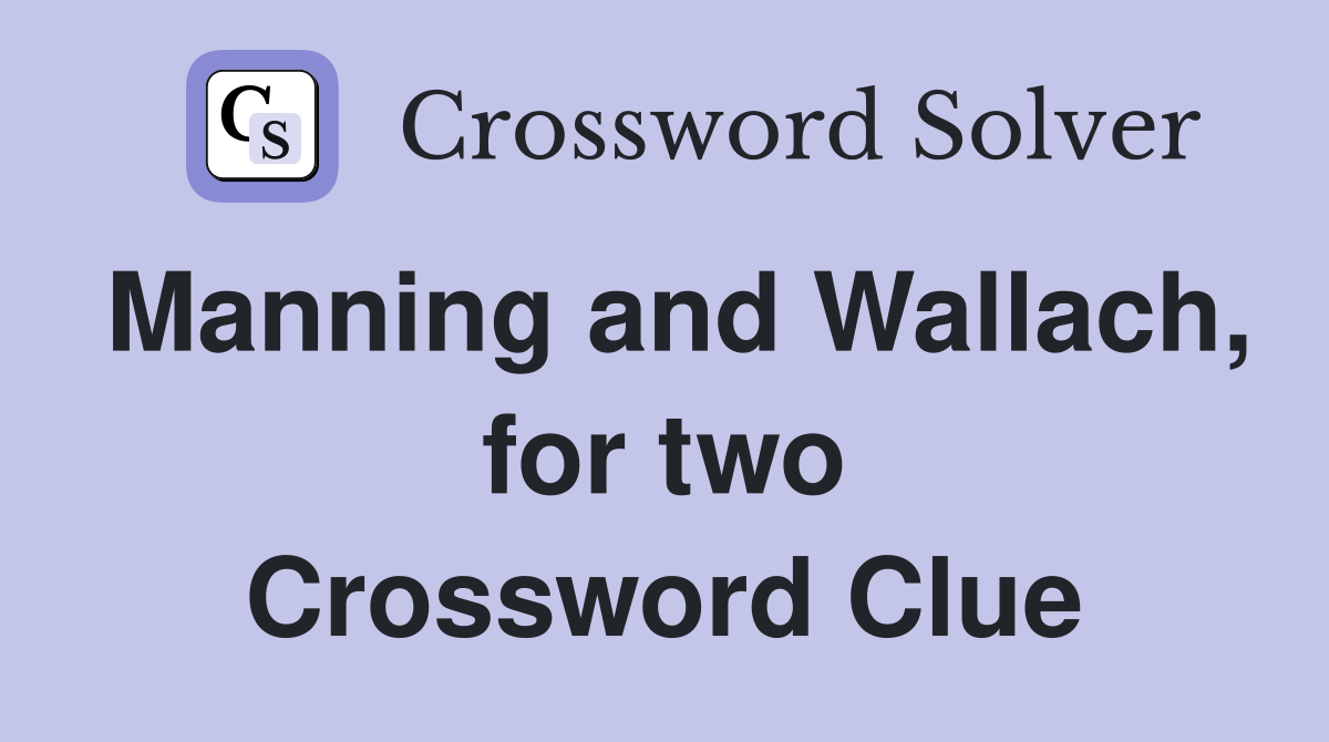 Manning and Wallach, for two Crossword Clue