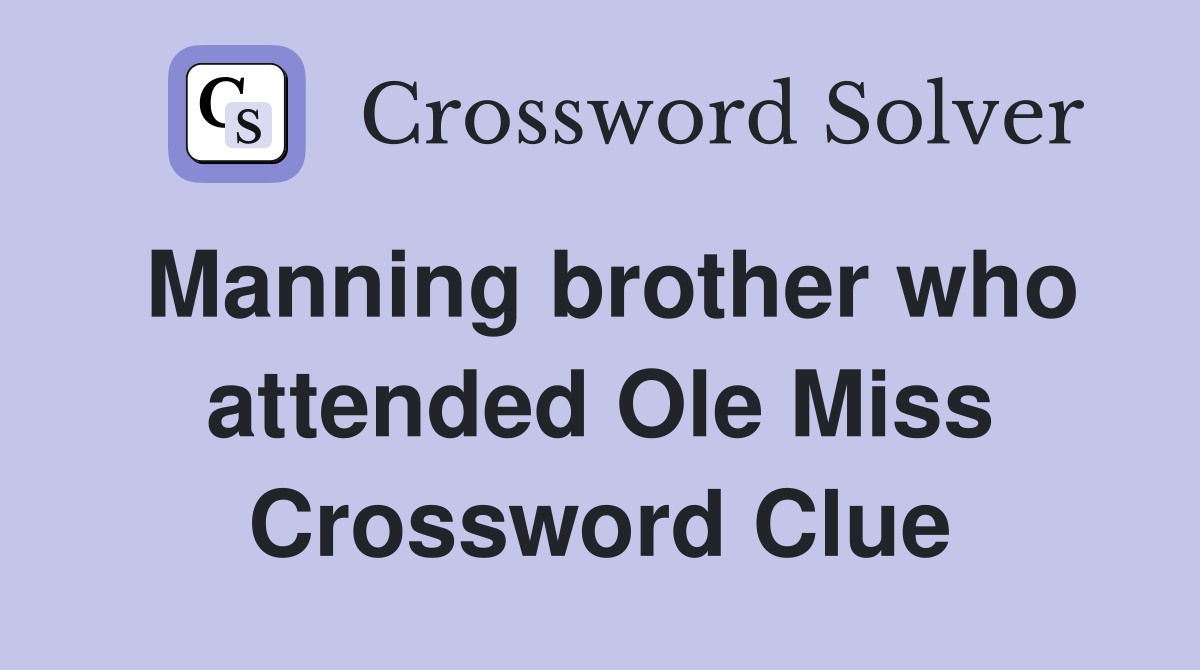 Manning brother who attended Ole Miss Crossword Clue