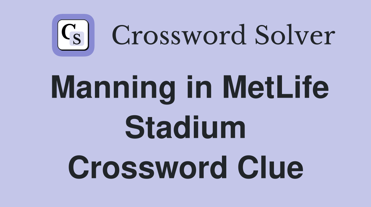 Manning in MetLife Stadium Crossword Clue
