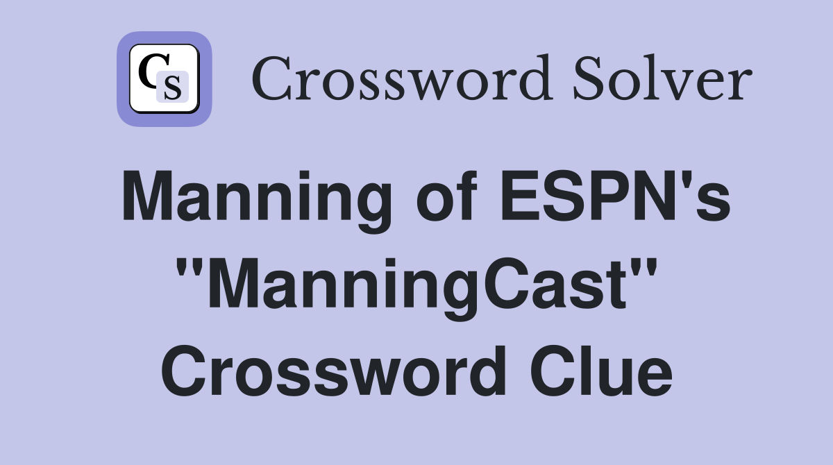 Manning of ESPN's "ManningCast" Crossword Clue