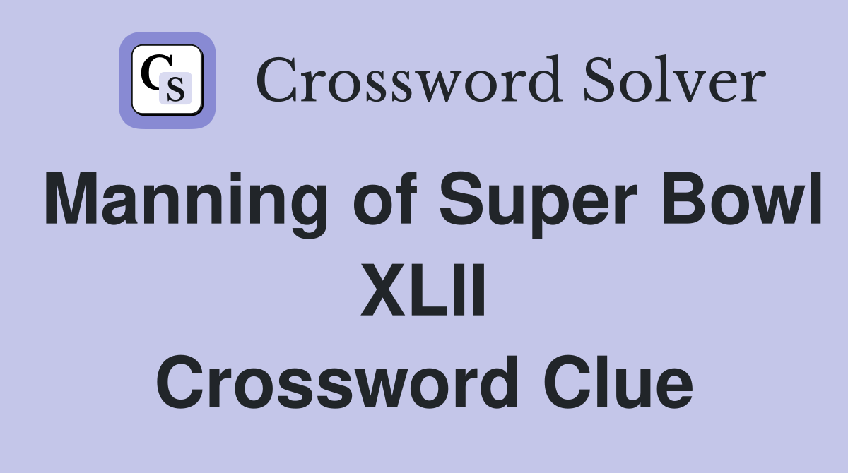 Manning of Super Bowl XLII Crossword Clue