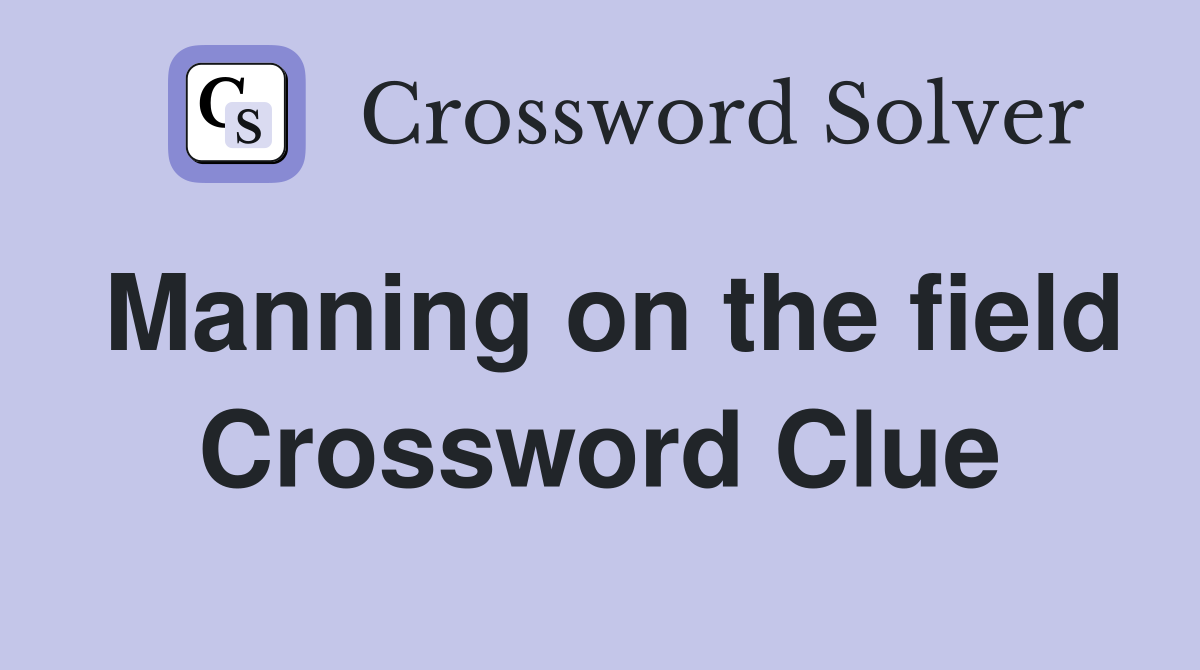 Manning on the field Crossword Clue