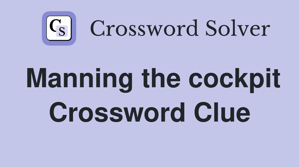 Manning the cockpit Crossword Clue
