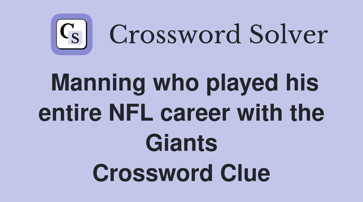 Manning who played his entire NFL career with the Giants Crossword Clue