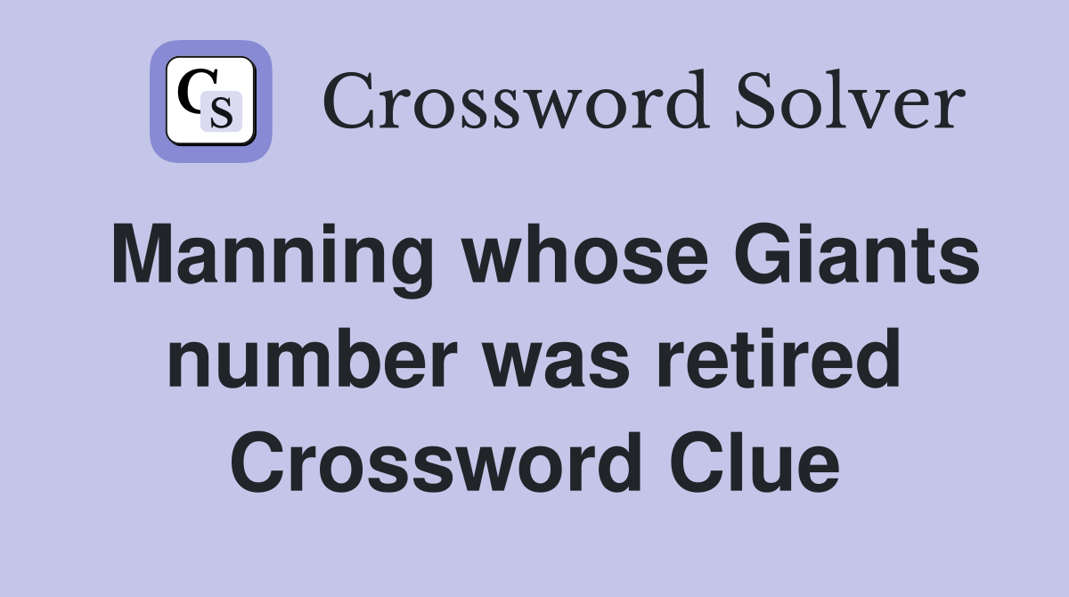 Manning whose Giants number was retired Crossword Clue