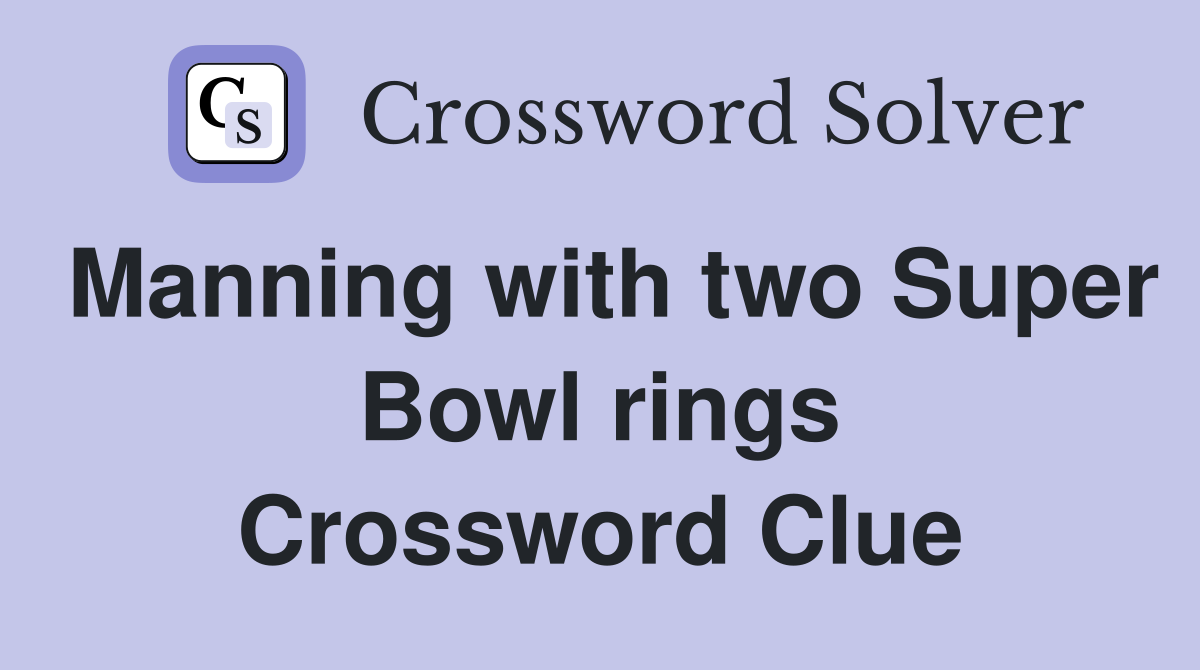Manning with two Super Bowl rings Crossword Clue