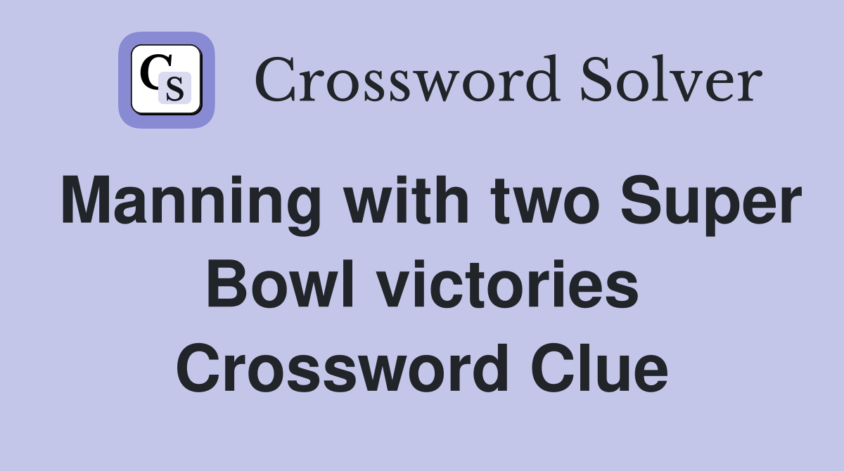 Manning with two Super Bowl victories Crossword Clue