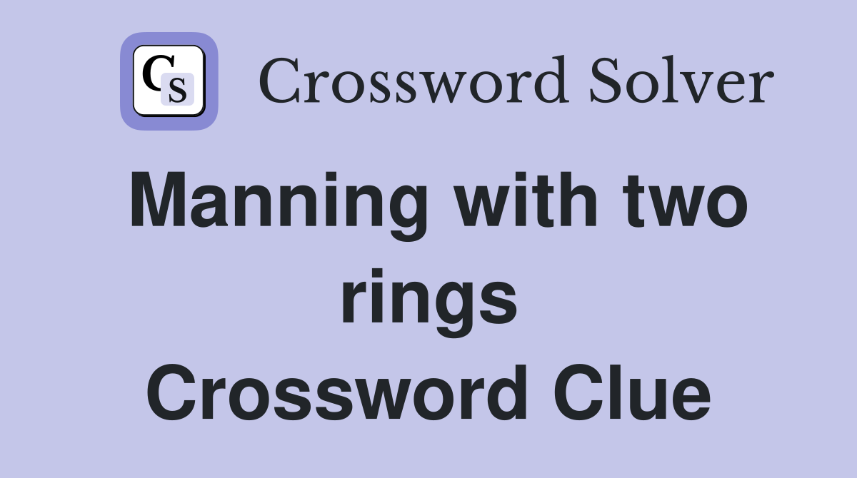 Manning with two rings Crossword Clue