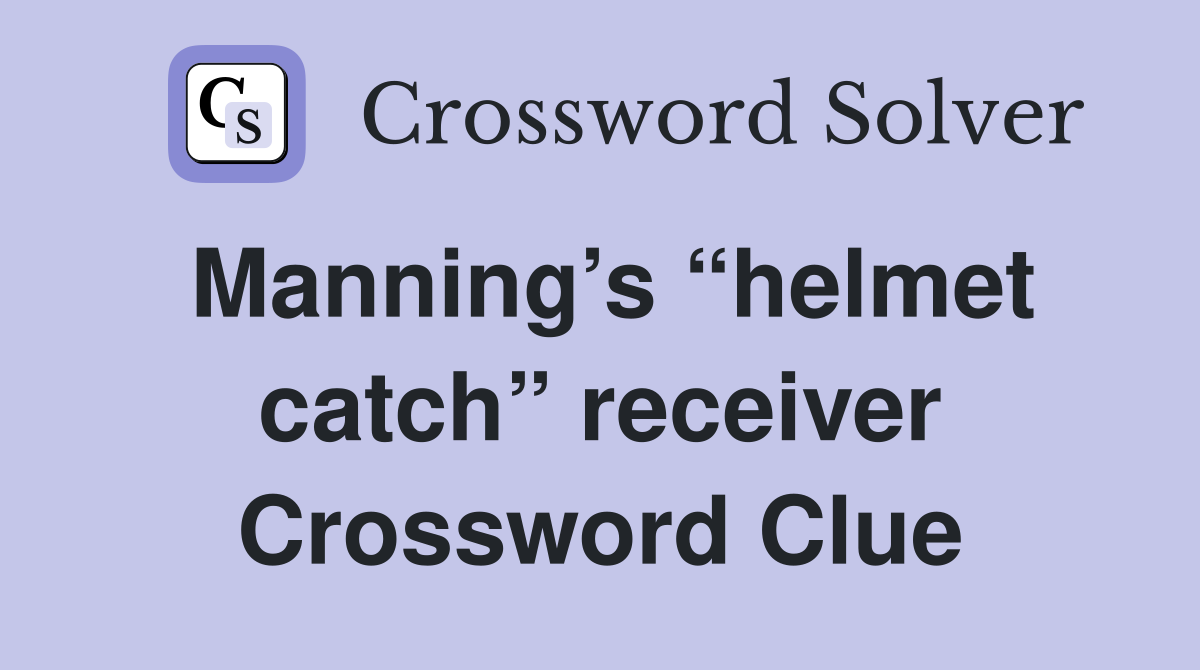 Manning’s “helmet catch” receiver Crossword Clue