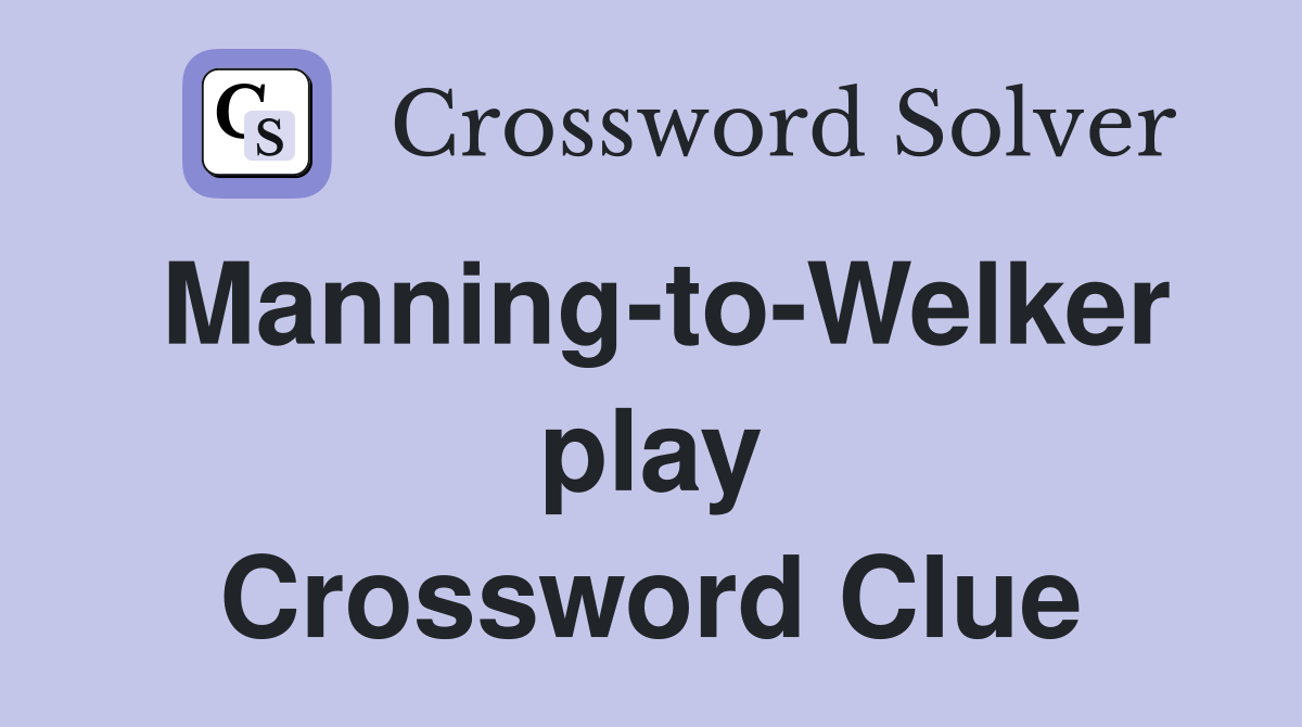 Manning-to-Welker play Crossword Clue