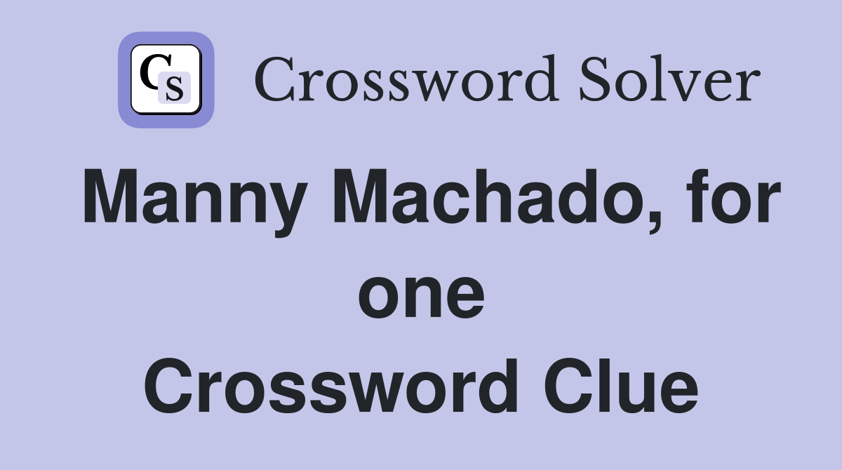 Manny Machado, for one Crossword Clue
