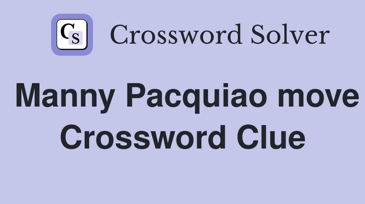 Manny Pacquiao move Crossword Clue