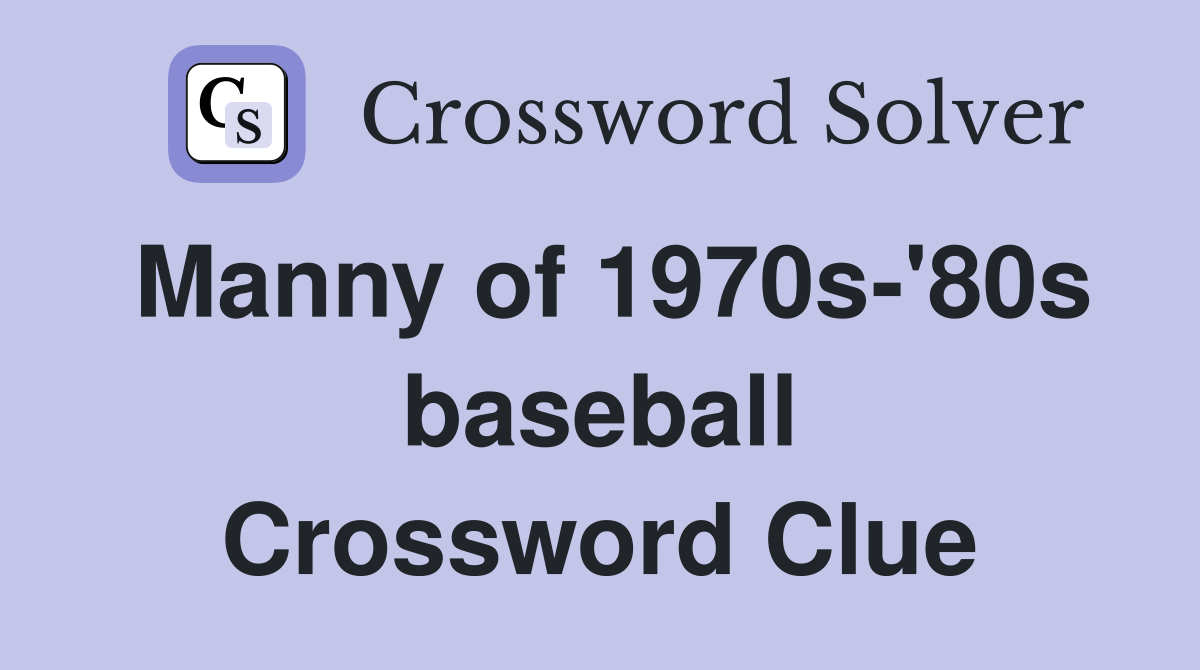 Manny of 1970s-'80s baseball Crossword Clue