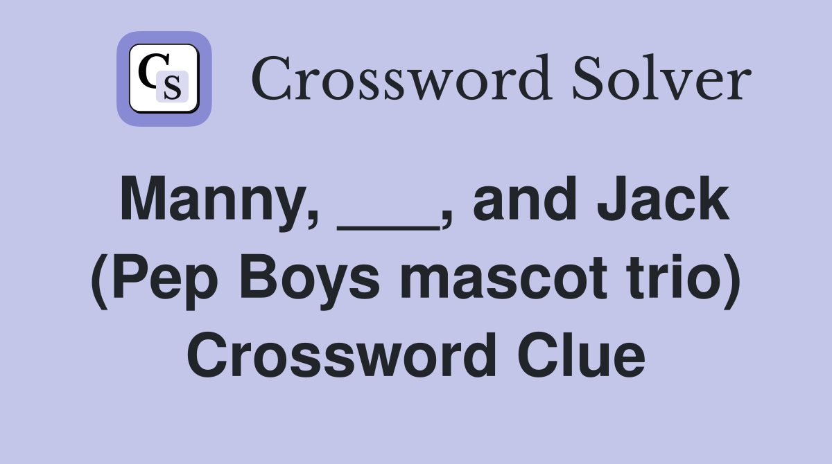 Manny, ___, and Jack (Pep Boys mascot trio) Crossword Clue