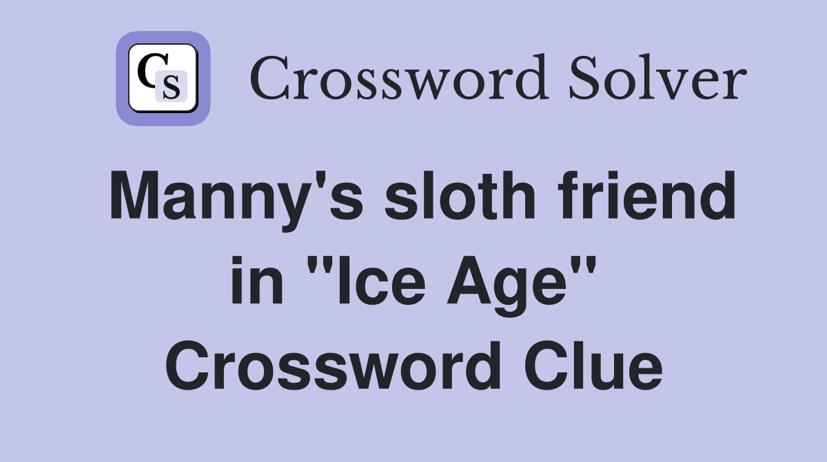 Manny's sloth friend in "Ice Age" Crossword Clue