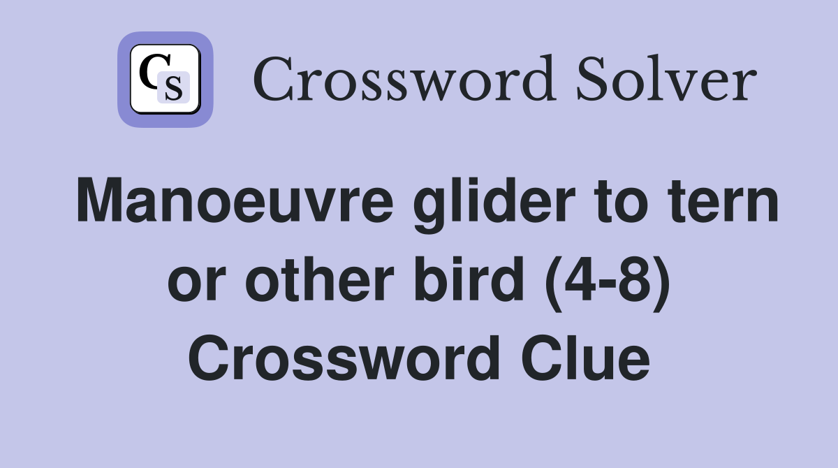 Manoeuvre glider to tern or other bird (4-8) Crossword Clue