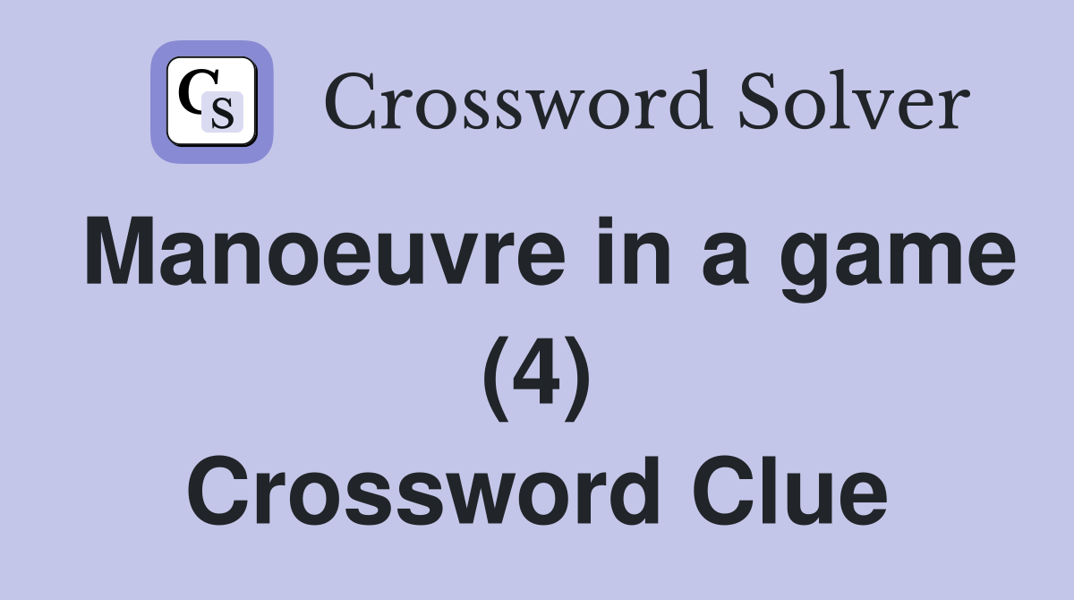 Manoeuvre in a game (4) Crossword Clue