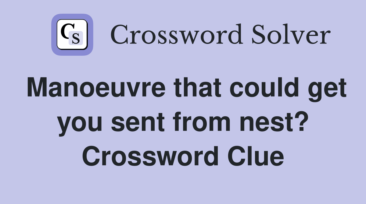 Manoeuvre that could get you sent from nest? Crossword Clue