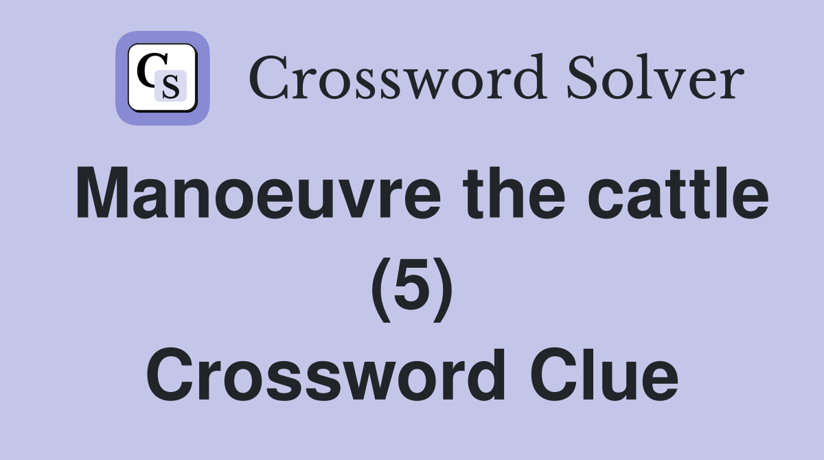 Manoeuvre the cattle (5) Crossword Clue