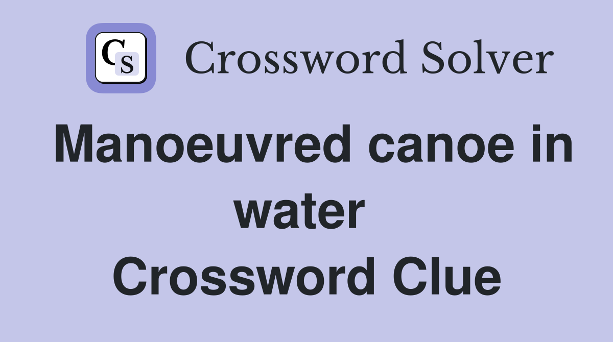 Manoeuvred canoe in water  Crossword Clue