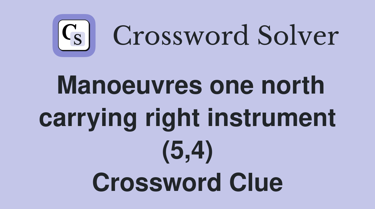 Manoeuvres one north carrying right instrument (5,4) Crossword Clue