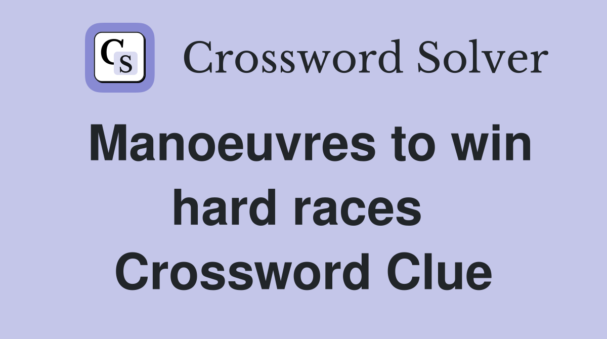 Manoeuvres to win hard races  Crossword Clue