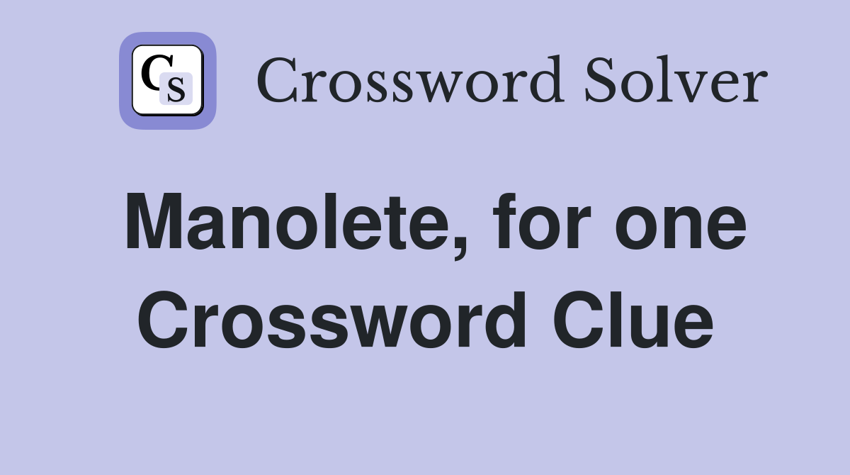 Manolete, for one Crossword Clue