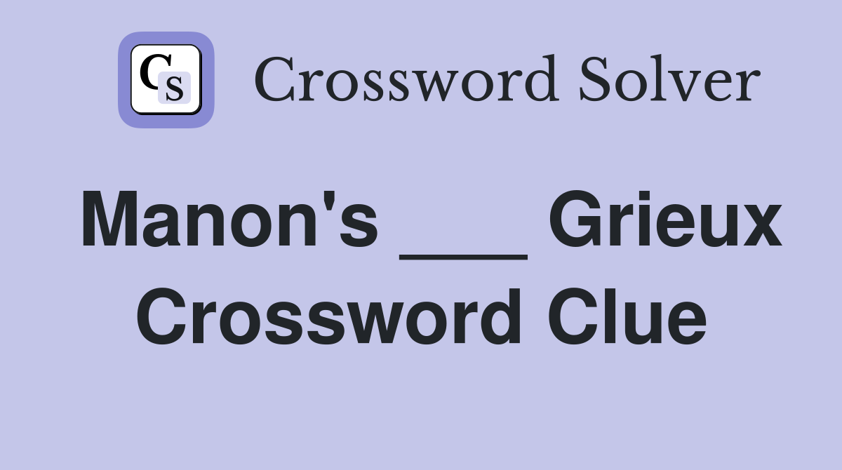 Manon's ___ Grieux Crossword Clue