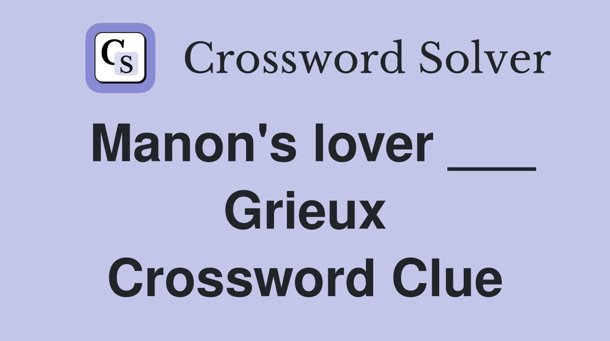 Manon's lover ___ Grieux Crossword Clue