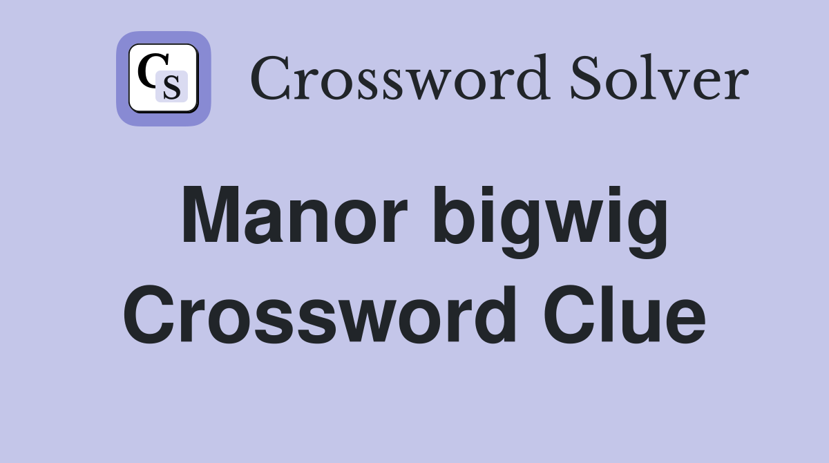 Manor bigwig Crossword Clue