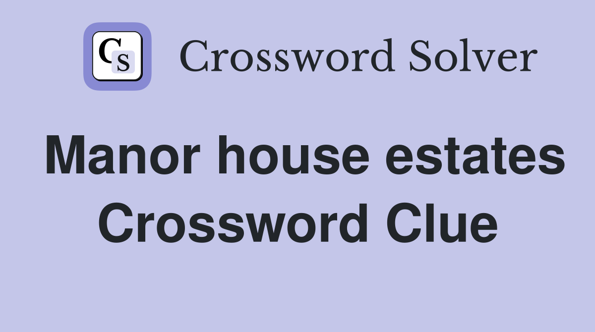 Manor house estates Crossword Clue