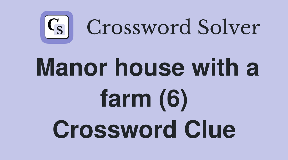 Manor house with a farm (6) Crossword Clue