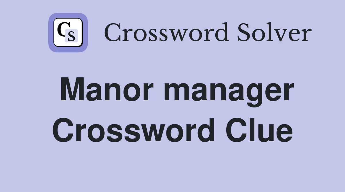 Manor manager Crossword Clue