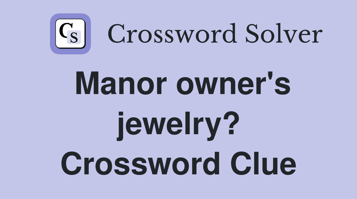 Manor owner's jewelry? Crossword Clue