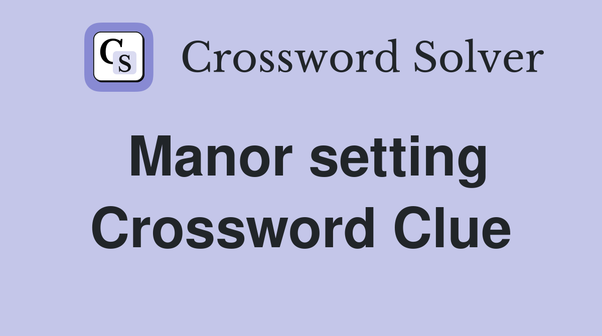 Manor setting Crossword Clue