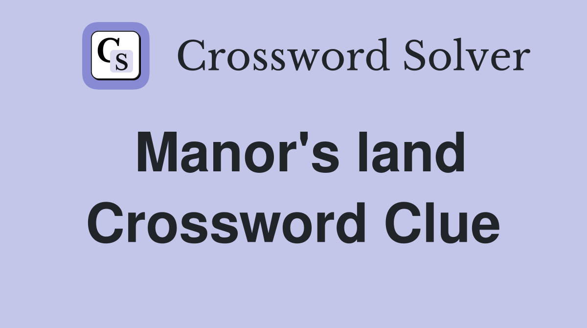 Manor's land Crossword Clue